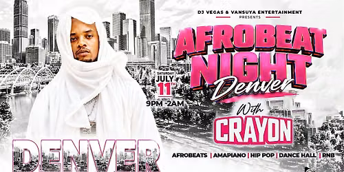 Afrobeats Night Denver with SuperStar CRAYON -Afrobeats, Dancehall Party