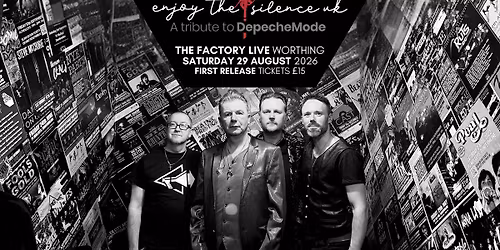 ENJOY THE SILENCE \/\/ WORTHING \/\/ 29.08.2026