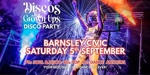 BARNSLEY CIVIC Discos for Grown ups 70s 80s 90s Disco Party