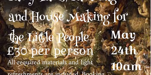 Fairy Tales, Fae Magic and House Making for the Little People 
