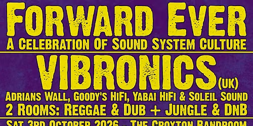 Forward Ever: VIBRONICS (UK) * 4 Sound Systems * 2 Rooms * Sat 3rd Oct * Croxton