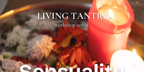 Living Tantra explores Sensuality: awaken your ecstatic self