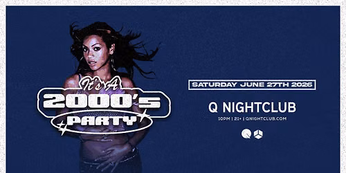 IT'S A 2000S PARTY @ Q NIGHTCLUB