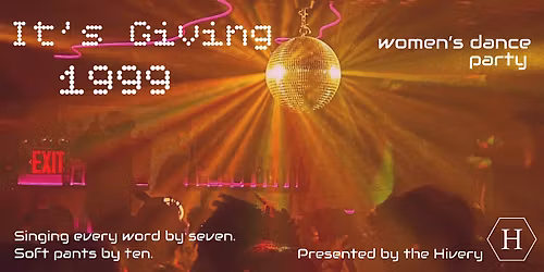 It's Giving 1999 - A Women's Dance Party