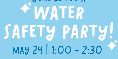 Water Safety Party (FREE!)