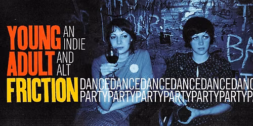 Young Adult Friction: an indie + alt dance party