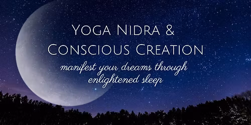 Yoga Nidra & Conscious Creation: Manifest Your Dreams through Enlightened Sleep