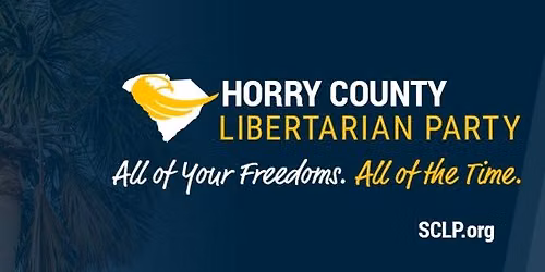 Horry County Libertarian Party \u2013 Monthly Meeting