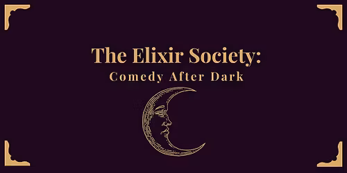 The Elixir Society: Comedy After Dark