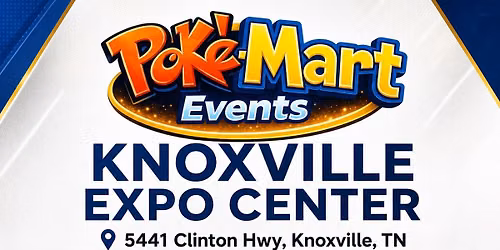 Pok\u00e9-Mart Events at KNOXVILLE EXPO CENTER Two-Day