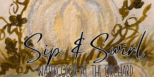 Sip & Swirl Watercolor Class at the Orchard