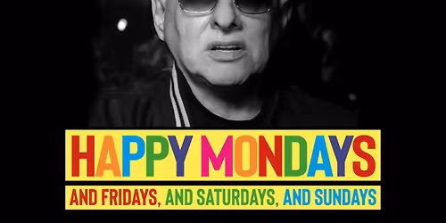 Shaun Ryder\nHappy Mondays, And Fridays, And Saturdays, And Sundays\n