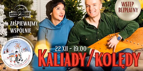 22 XII - MUZYKA NIE ZNA GRANIC - Kaliady czyli kol\u0119dy - WST\u0118P WOLNY! - 19.00