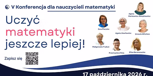 V Konferencja dla nauczycieli matematyki. Uczy\u0107 matematyki jeszcze lepiej!
