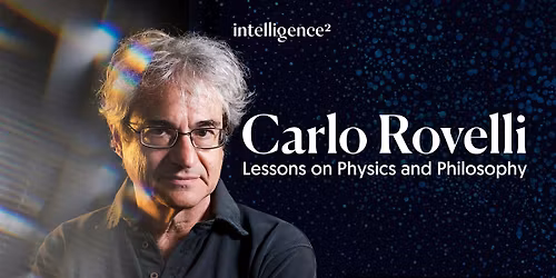 Carlo Rovelli: Lessons on Physics and Philosophy