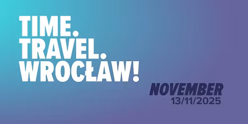Time Travel Wroc\u0142aw! - November Edition