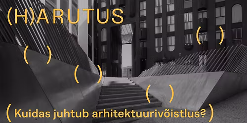 (H)ARUTUS: Kuidas juhtub arhitektuuriv\u00f5istlus?