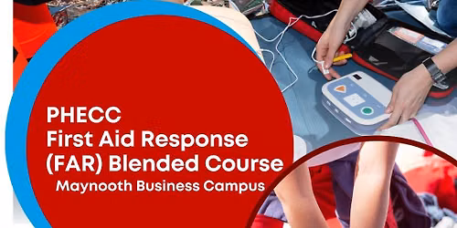 PHECC First Aid Response (FAR)\u2013Blended Learning @ Maynooth Business Campus