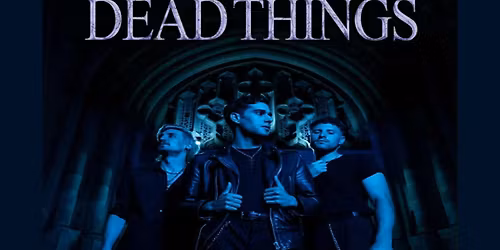 DEAD THINGS w\/Nevron, Say We Burn, Space Dragon