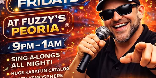 Karaoke Fridays @ Fuzzy's Peoria!!