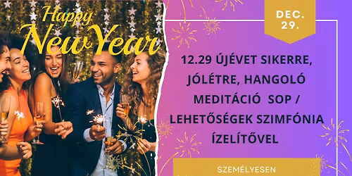 12.29 \u00daj\u00e9vet sikerre, j\u00f3l\u00e9tre hangol\u00f3 medit\u00e1ci\u00f3 SOP \/ Lehet\u0151s\u00e9gek szimf\u00f3nia \u00edzel\u00edt\u0151vel