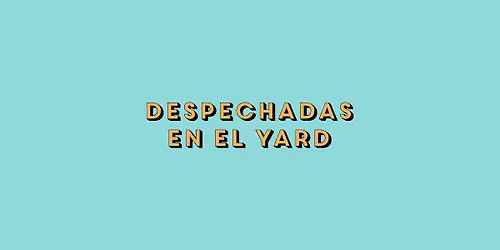 Despechadas en el Yard