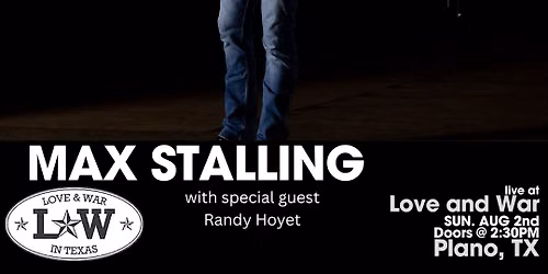 MAX STALLING LIVE @ LOVE AND WAR - PLANO, TX — 601 E Plano Pkwy, Plano, TX, United States, Texas 75074