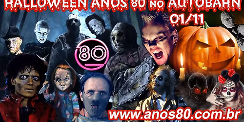 HALLOWEEN ANOS 80 - 01\/11 no AUTOBAHN! O MAIOR EVENTO ANOS 80 DO PA\u00cdS