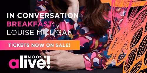 IN CONVERSATION BREAKFAST with Author Louise Milligan - Noosa Alive!\t