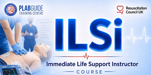 Immediate Life Support Instructor (ILSi) | RCUK Approved | PLABGUIDE
