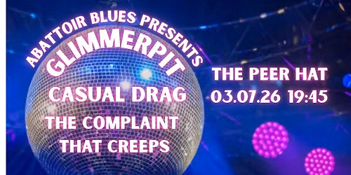 GLIMMERPIT + CASUAL DRAG + THE COMPLAINT THAT CREEPS