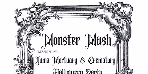 Monster Mash presented by Yuma Mortuary & Crematory