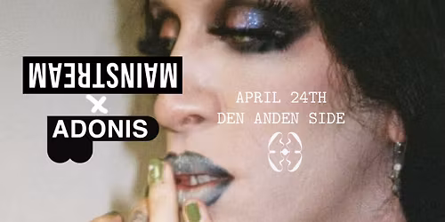 MAINSTREAM x ADONIS @ Den Anden Side