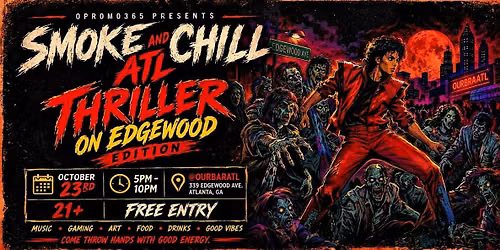 \u200d SMOKE & CHILL ATL \u2014 THRILLER ON EDGEWOOD