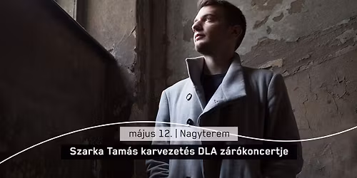 Szarka Tam\u00e1s karvezet\u00e9s DLA z\u00e1r\u00f3koncertje 