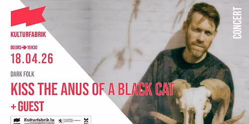 Kiss the Anus of Black Cat + GUEST @Kulturfabrik