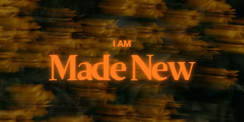 I am Made New