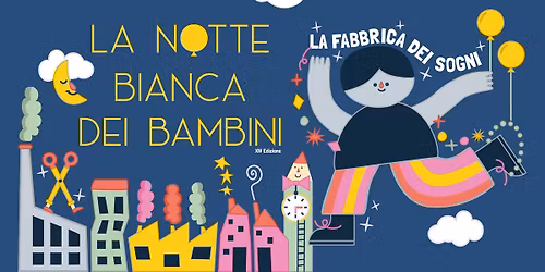 La Notte Bianca dei Bambini - La Fabbrica dei Sogni