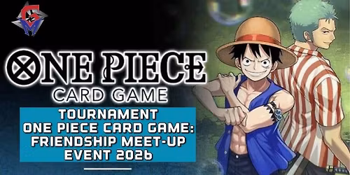 TOURNAMENT OPCG : FREINDSHIP MEET-UP EVENT 2026 (GM)