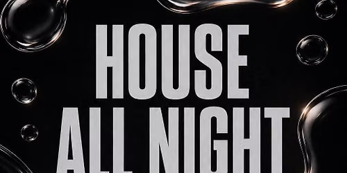 HOUSE ALL NIGHT