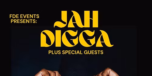 FDE EVENTS PRESENTS JAH DIGGA + Special Guests