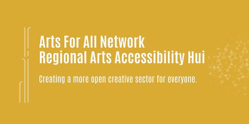 Arts For All Network - Regional Arts Accessibility Hui
