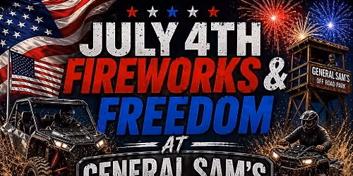 JULY 4TH FREEDOM AND FIREWORKS AT GENERAL SAM'S OFF ROAD PARK