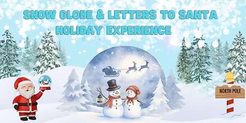 Snow Globe & Letters to Santa Holiday Experience