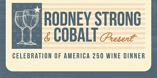 Rodney Strong and Cobalt Celebration of America 250 Wine DInner!