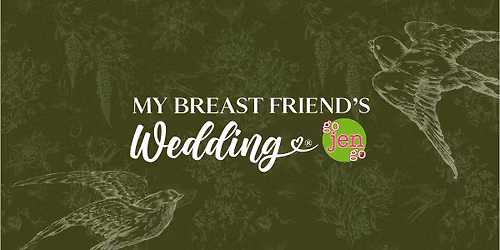 My Breast Friend's Wedding Benefiting Go Jen Go
