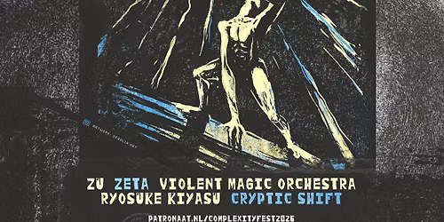 Complexity Fest 2026: Ryosuke Kiyasu, Zeta, ZU, Violent Magic Orchestra, Cryptic Shift & meer