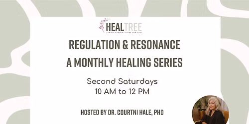 Regulation & Resonance: A Monthly Healing Series with Dr. Courtni Hale, PhD