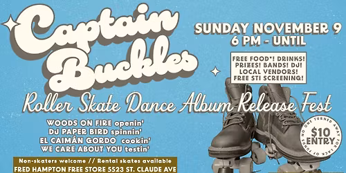 Captain Buckles' Roller Skate Dance Album Release Fest, 6pm-til @ the Fred Hampton Free Store!