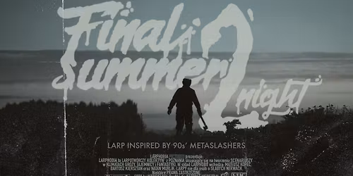 "FINAL SUMMER 2NIGHT" (4 run) - sequel slasherowego larpa w konwencji film\u00f3w z lat 90.